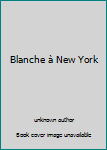 Hardcover Blanche à New York [French] Book