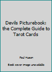 Devils Picturebook: the Complete Guide to Tarot Cards