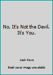 Paperback No, It's Not the Devil. It's You. Book