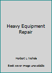 Heavy Equipment Repair, 2nd Edition;