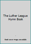 Hardcover The Luther League Hymn Book
