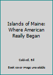 Hardcover Islands of Maine: Where American Really Began Book