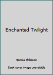 Unknown Binding Enchanted Twilight Book