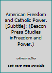 Unknown Binding American Freedom and Catholic Power. [Subtitle]: (Beacon Press Studies inFreedom and Power.) Book