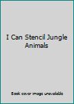 Spiral-bound I Can Stencil Jungle Animals Book