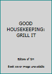 Hardcover GOOD HOUSEKEEPING: GRILL IT Book