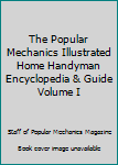 Unknown Binding The Popular Mechanics Illustrated Home Handyman Encyclopedia & Guide Volume I Book