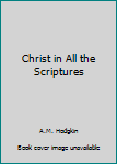 Paperback Christ in All the Scriptures Book