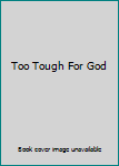 Paperback Too Tough For God Book