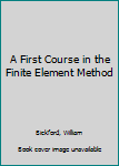 Hardcover A First Course in the Finite Element Method Book