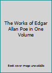 The Works of Edgar Allan Poe in One Volume