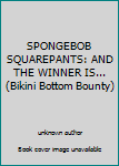 Unknown Binding SPONGEBOB SQUAREPANTS: AND THE WINNER IS... (Bikini Bottom Bounty) Book