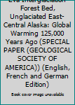 Eva Interglaciation Forest Bed, Unglaciated East-Central Alaska: Global Warming 125,000 Years Ago (Special Paper (Geological Society of America))