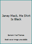 Paperback Janey Mack, Me Shirt Is Black Book