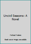 Hardcover Uncivil Seasons: A Novel Book
