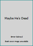 Maybe He's Dead