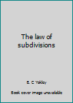 Hardcover The law of subdivisions Book