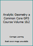 Paperback Analytic Geometry a Common Core GPS Course Volume 1&2 [Old_English] Book