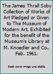 Paperback The James Thrall Soby Collection of Works of Art Pledged or Given to The Museum of Modern Art. Exhibited for the benefit of the Museum's Library at M. Knoedler and Co., Feb. 1961. Book