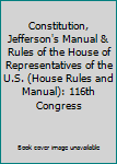 Paperback Constitution, Jefferson's Manual & Rules of the House of Representatives of the U.S. (House Rules and Manual): 116th Congress Book