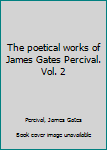 Hardcover The poetical works of James Gates Percival. Vol. 2 Book