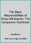 Paperback Ten Basic Responsibilities of Nonprofit Boards: The Companion Workbook Book