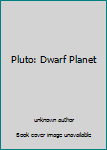 Unknown Binding Pluto: Dwarf Planet Book