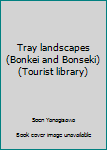 Unknown Binding Tray landscapes (Bonkei and Bonseki) (Tourist library) Book