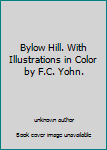 Unknown Binding Bylow Hill. With Illustrations in Color by F.C. Yohn. Book