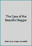 The Case of the Beautiful Beggar