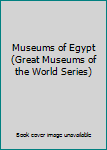 Museums of Egypt (Great Museums of the World Series)