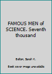 FAMOUS MEN of SCIENCE. Seventh thousand.
