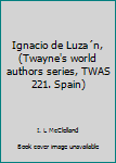 Hardcover Ignacio de Luza´n, (Twayne's world authors series, TWAS 221. Spain) Book