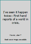 Unknown Binding I've seen it happen twice;: First hand reports of a world in crisis, Book