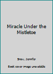 Mass Market Paperback Miracle Under the Mistletoe Book