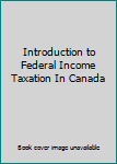 Introduction to Federal Income Taxation In Canada
