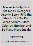Marvel Activity Book for Kids : Avengers Activity Book: Find the Match, Dot-To-Dot, Word Search, Maze, Color by Number and So Many More Inside!
