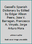Cassell's Spanish Dictionary by Edited by Edgar Allison Peers, Jose V. Barragan, Francesco A. Vinyals, Jorge Arturo Mora