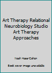 Paperback Art Therapy Relational Neurobiology Studio Art Therapy Approaches Book