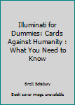 Paperback Illuminati for Dummies: Cards Against Humanity : What You Need to Know Book