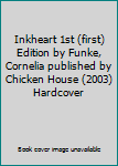 Hardcover Inkheart 1st (first) Edition by Funke, Cornelia published by Chicken House (2003) Hardcover Book