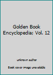 Unknown Binding Golden Book Encyclopedia; Vol. 12 Book