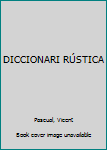 Unknown Binding DICCIONARI RÚSTICA [Spanish] Book