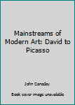 Unknown Binding Mainstreams of Modern Art: David to Picasso Book
