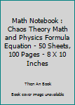 Paperback Math Notebook : Chaos Theory Math and Physics Formula Equation - 50 Sheets, 100 Pages - 8 X 10 Inches Book