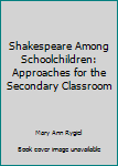 Paperback Shakespeare Among Schoolchildren: Approaches for the Secondary Classroom Book