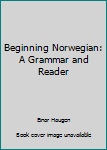 Beginning Norwegian: A Grammar and Reader