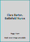 Hardcover Clara Barton, Battlefield Nurse Book