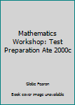 Paperback Mathematics Workshop: Test Preparation Ate 2000c Book