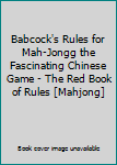 Babcock's Rules for Mah-Jongg the Fascinating Chinese Game - The Red Book of Rules [Mahjong]